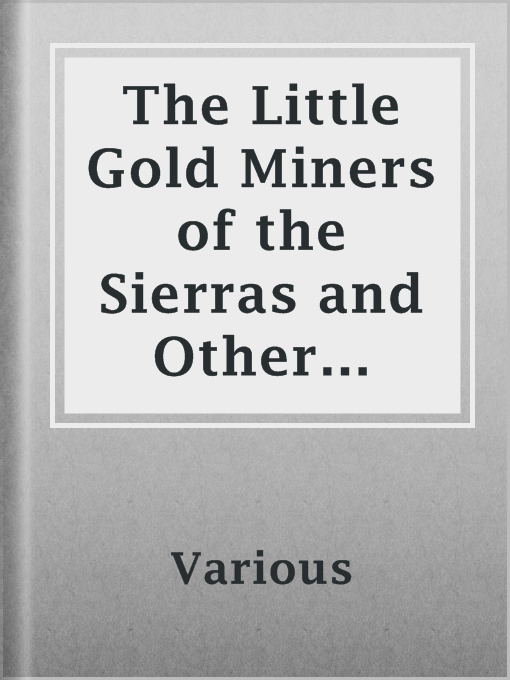 Title details for The Little Gold Miners of the Sierras and Other Stories by Various - Available
